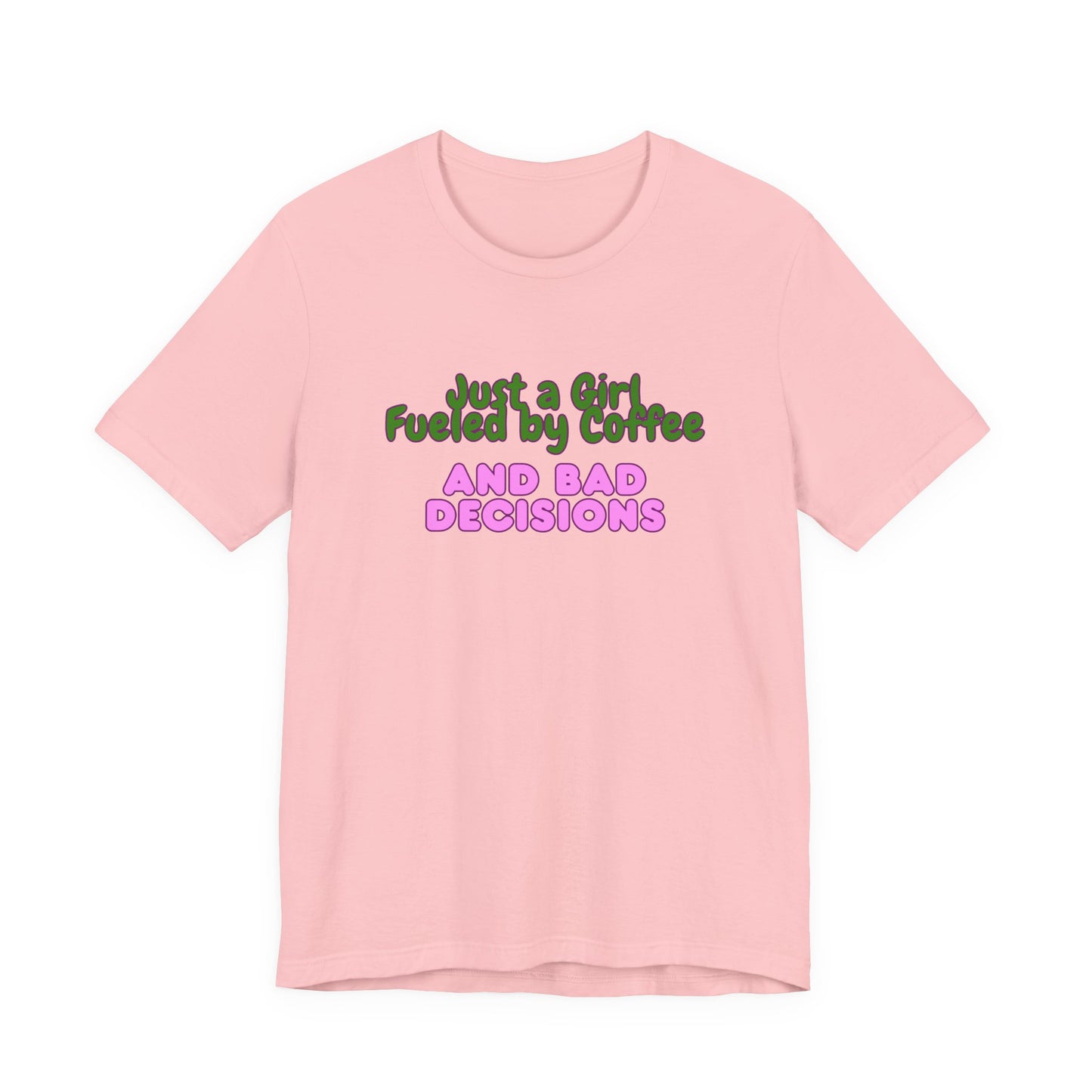 Unisex T‑Shirt — "Just a Girl Fueled by Coffee and Bad Decisions" Funny Graphic Tee