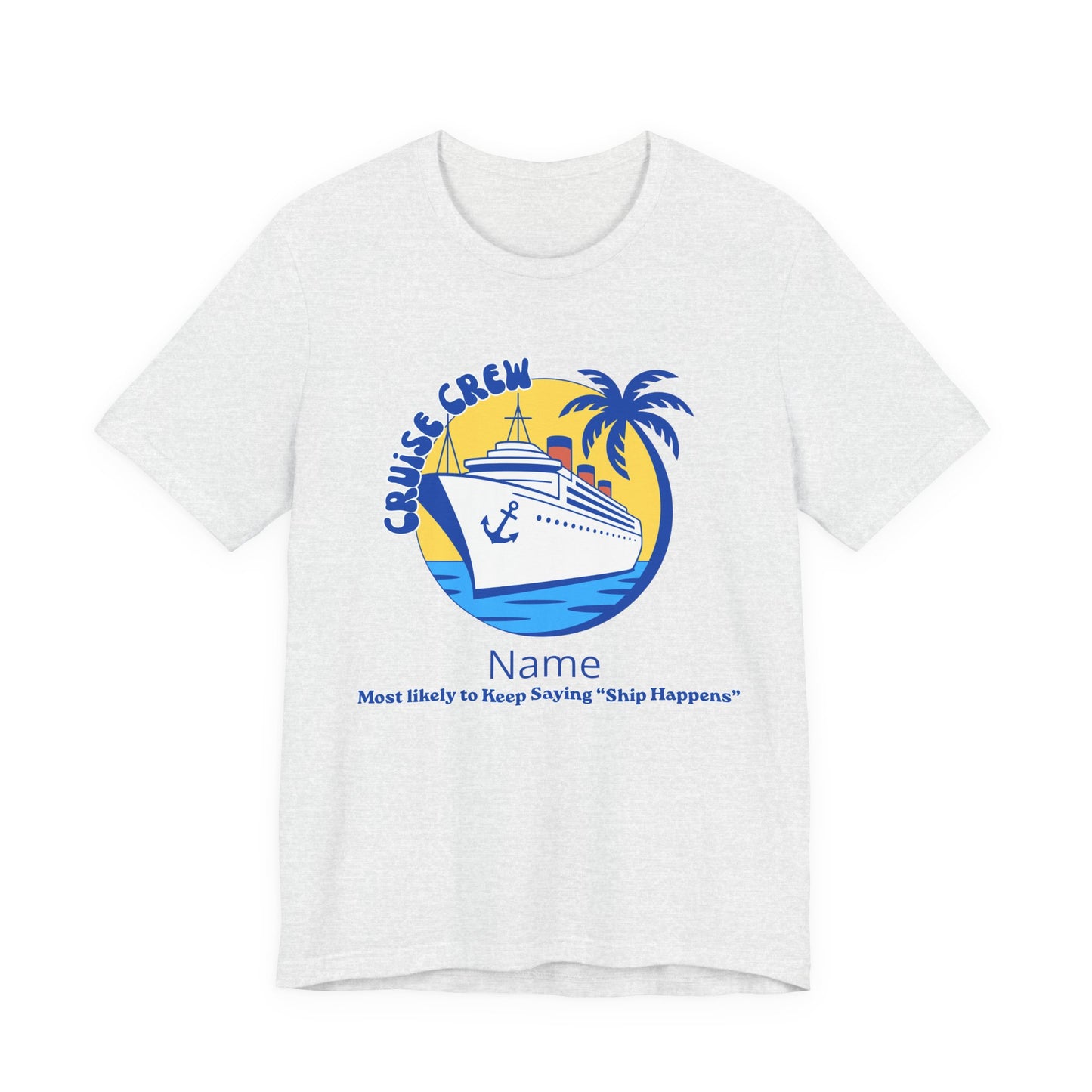 Cruise Crew - Most Likely to Keep Saying "Ship Happens" - Group Crew Unisex T-Shirt
