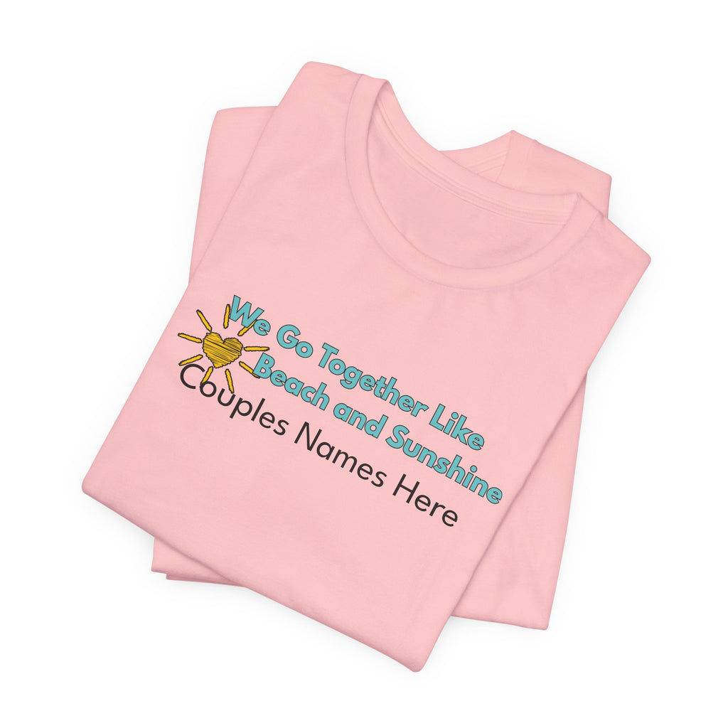 Beach & Sunshine Couples Tee — “We Go Together Like Beach and Sunshine” Personalized T-Shirt