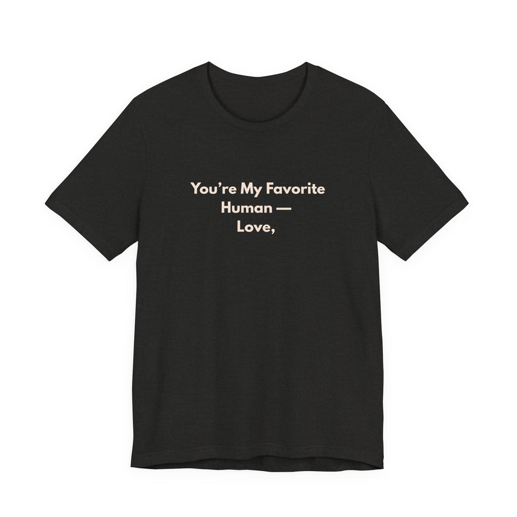 You're My Favorite Human T-Shirt – Love Graphic Tee with Natural Lettering