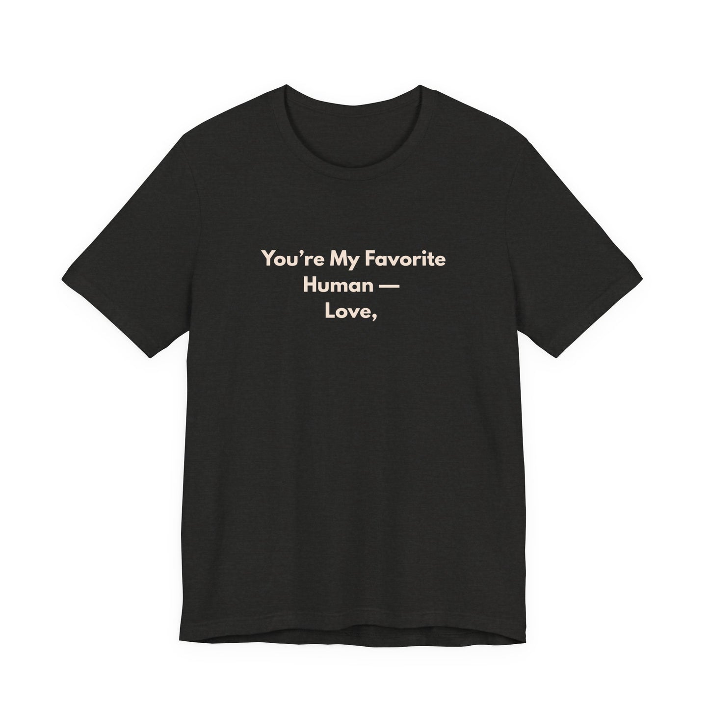 You're My Favorite Human Unisex T-Shirt – Pet Love Graphic Tee with Natural Lettering