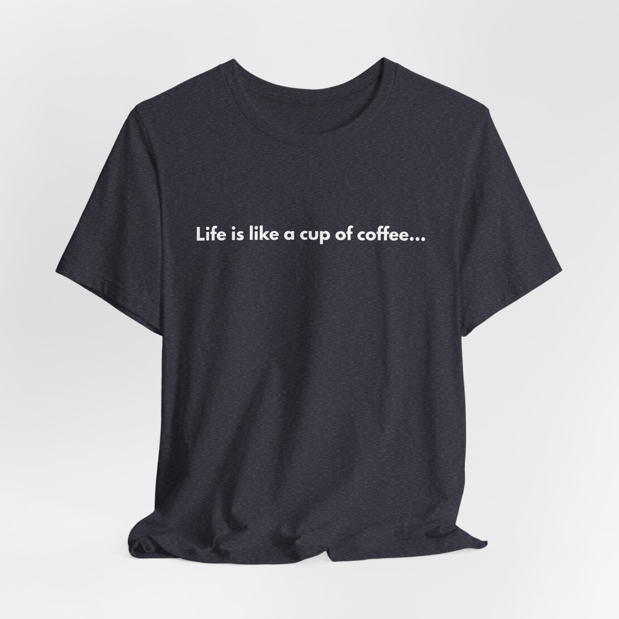 Coffee Quote T‑Shirt — "Life is like a cup of coffee..."