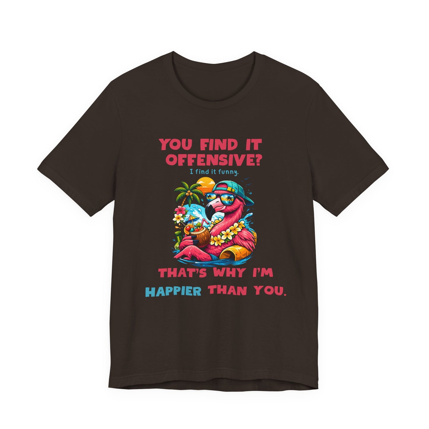 Funny Flamingo Unisex T-Shirt - You Find It Offensive Graphic Shirt