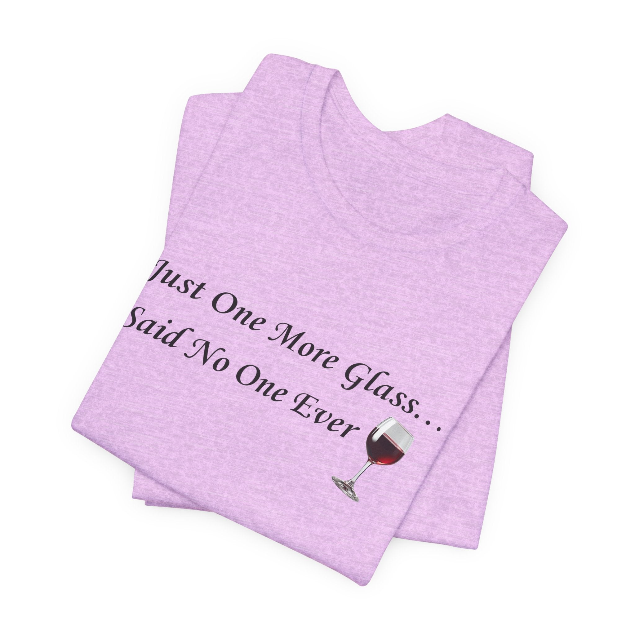 Red Wine Tee — "Just One More Glass... Said No One Ever" Short Sleeve Unisex Shirt