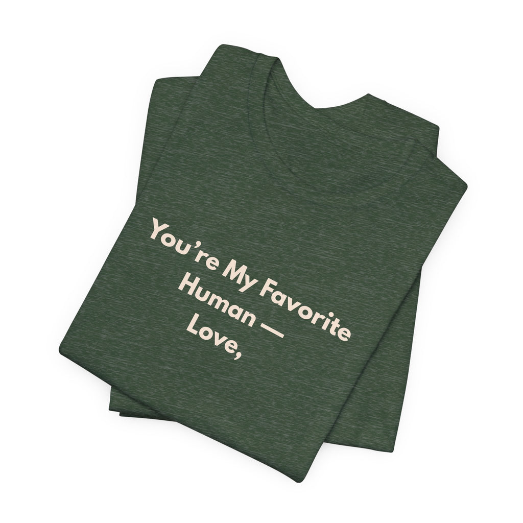 You're My Favorite Human T-Shirt – Love Graphic Tee with Natural Lettering