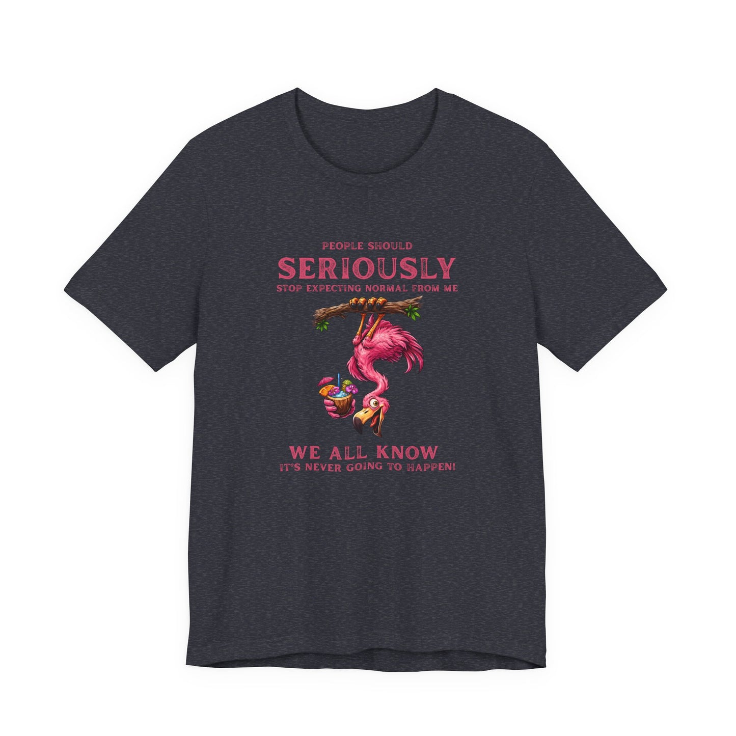 Flamingo Vibes Unisex T-Shirt - We All Know It's Never Going to Happen Shirt