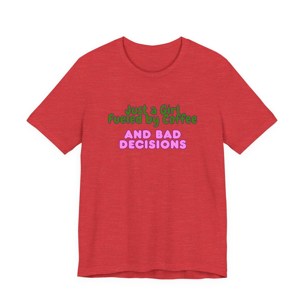 Unisex T‑Shirt — "Just a Girl Fueled by Coffee and Bad Decisions" Funny Graphic Tee
