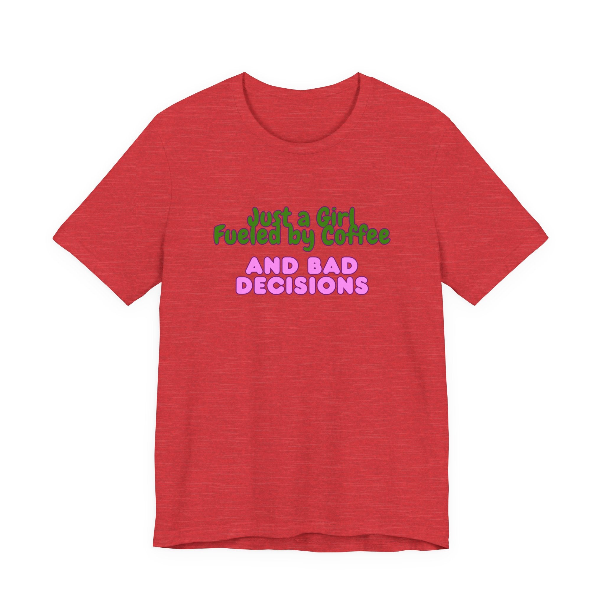 Unisex T‑Shirt — "Just a Girl Fueled by Coffee and Bad Decisions" Funny Graphic Tee