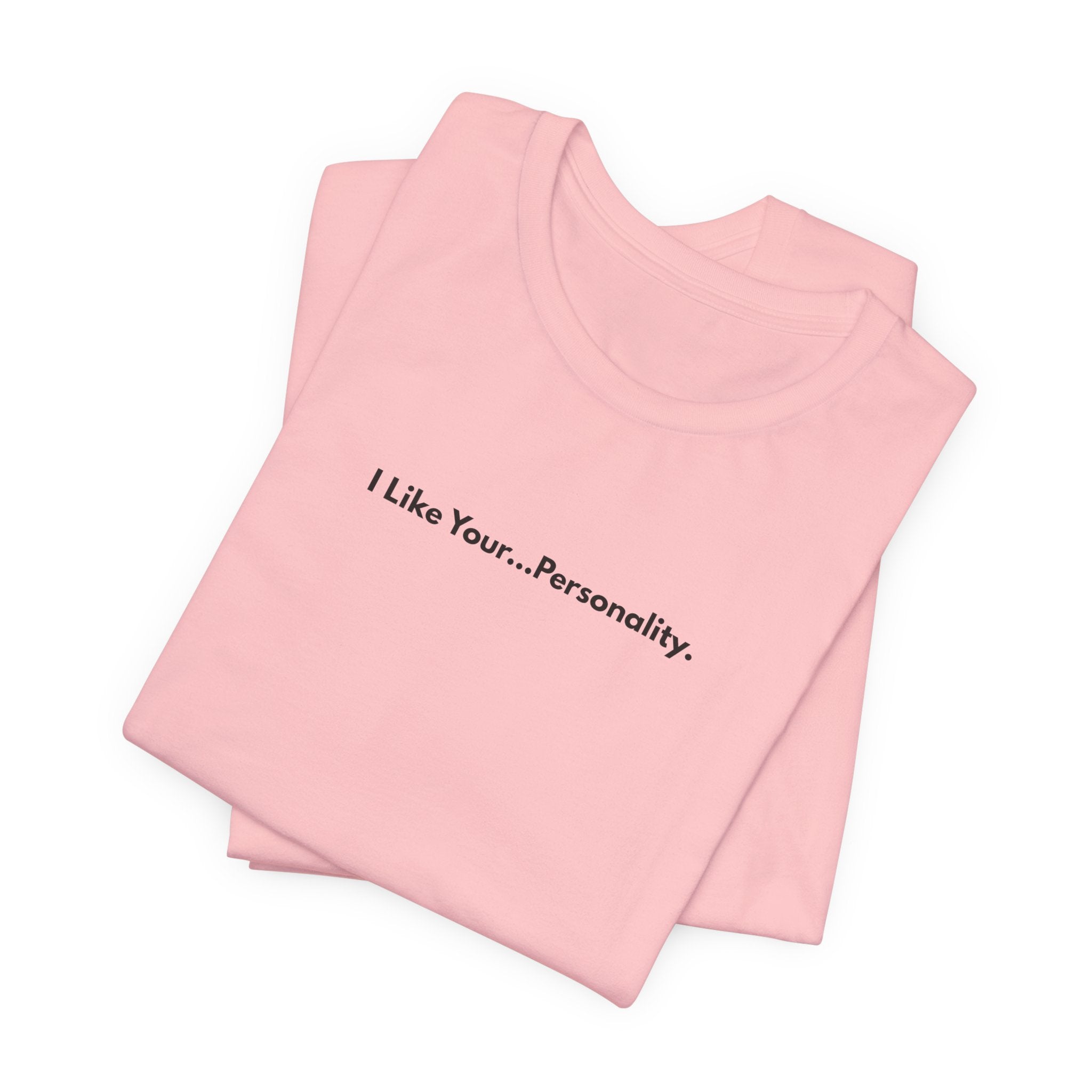 I Like Your...Personality. Tee — Minimalist Sarcastic Graphic T-Shirt