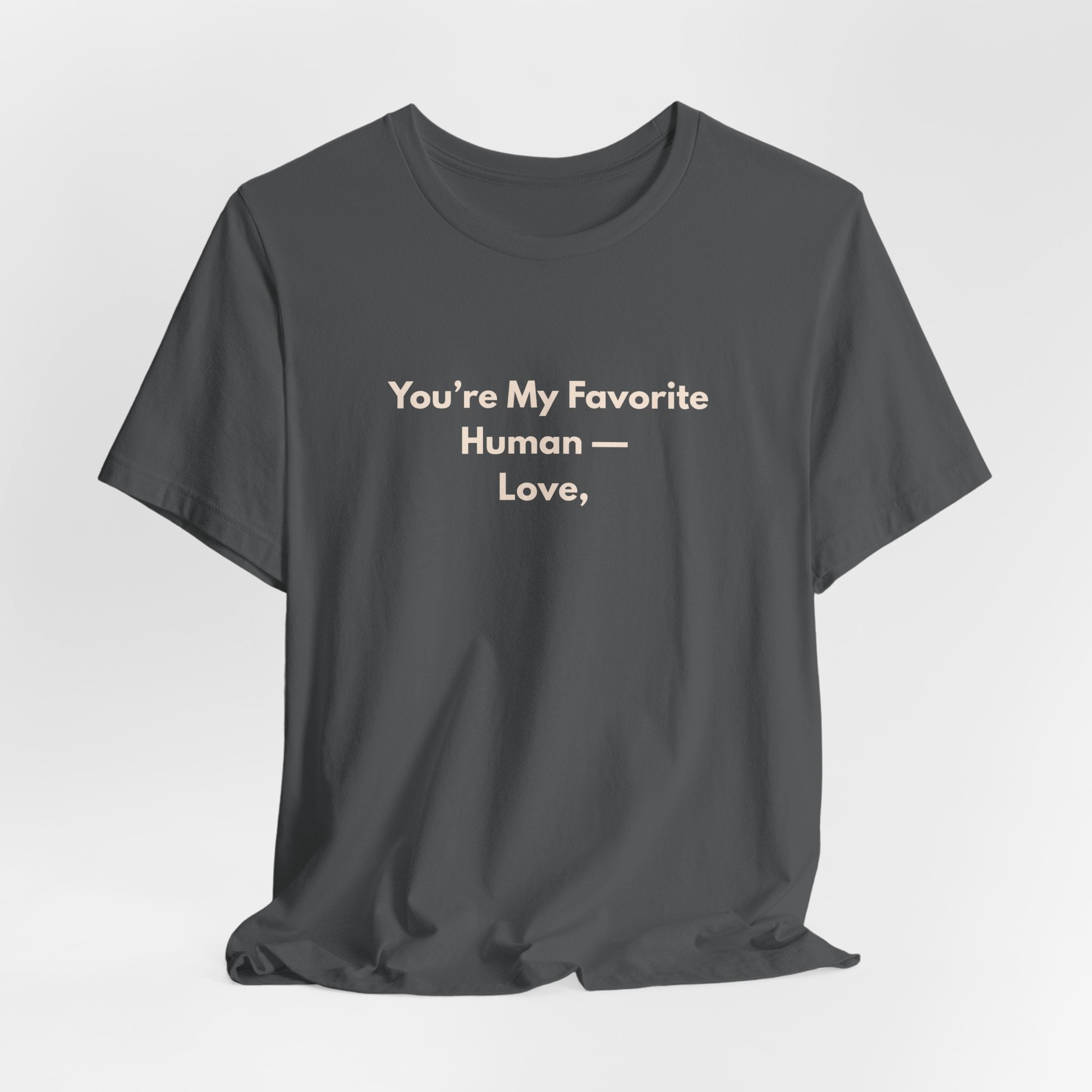 You're My Favorite Human T-Shirt – Love Graphic Tee with Natural Lettering
