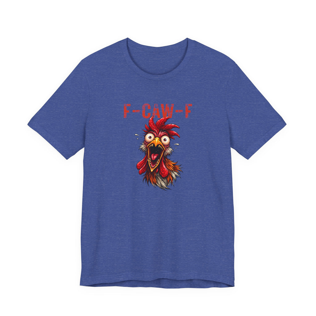 Rooster Graphic Unisex Tee - F-CAW-F Funny Rooster Shirt