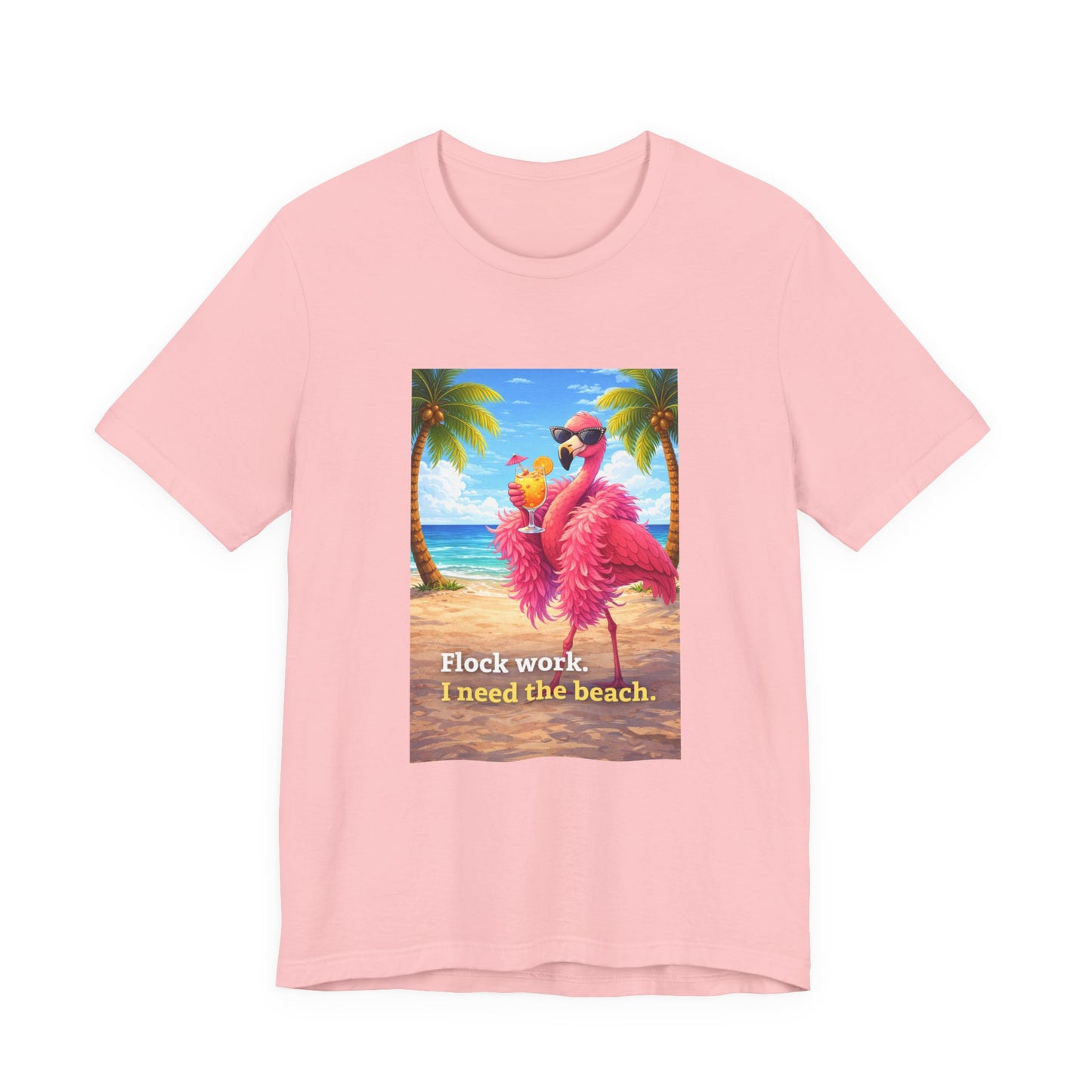 Flamingo Beach Unisex T-Shirt — "Flock Work, I Need the Beach" Graphic Tee