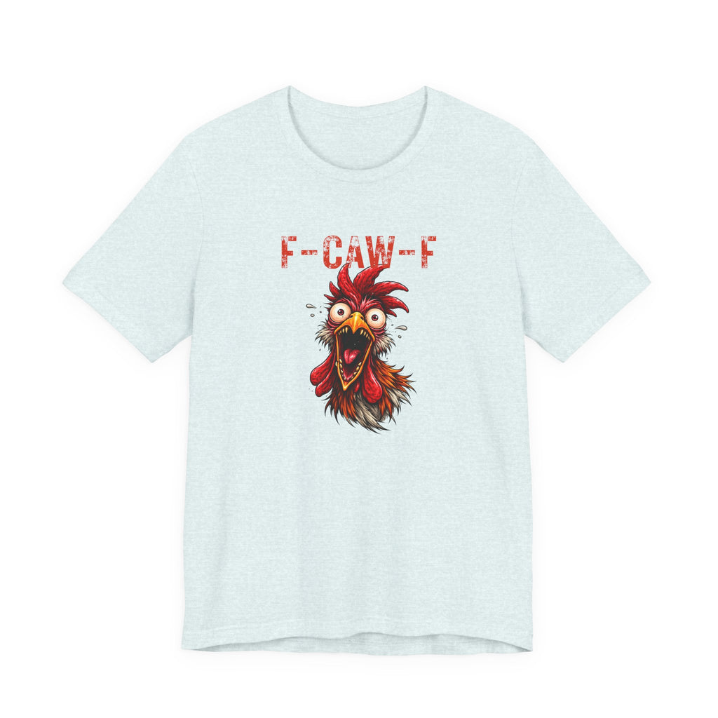 Rooster Graphic Unisex Tee - F-CAW-F Funny Rooster Shirt