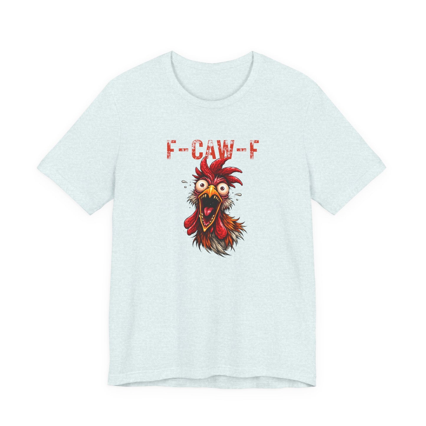 Rooster Graphic Unisex T-Shirt - F-CAW-F Funny Rooster Shirt