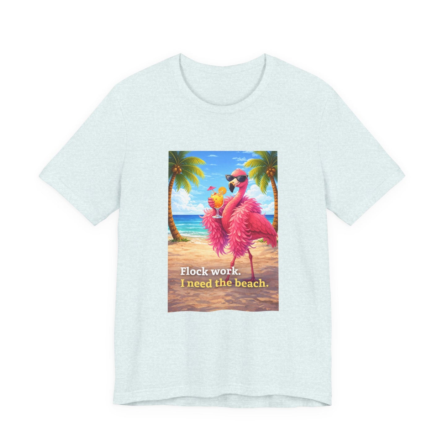 Flamingo Beach Unisex T-Shirt — "Flock Work, I Need the Beach" Graphic Tee