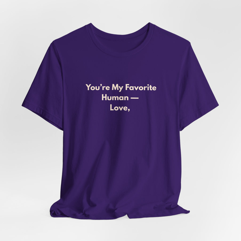 You're My Favorite Human T-Shirt – Love Graphic Tee with Natural Lettering