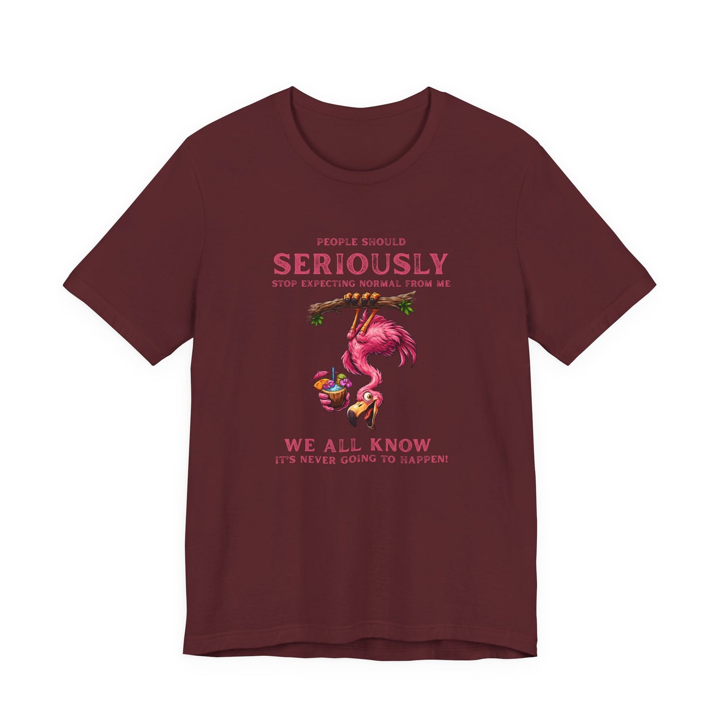 Flamingo Vibes Unisex T-Shirt - We All Know It's Never Going to Happen Shirt
