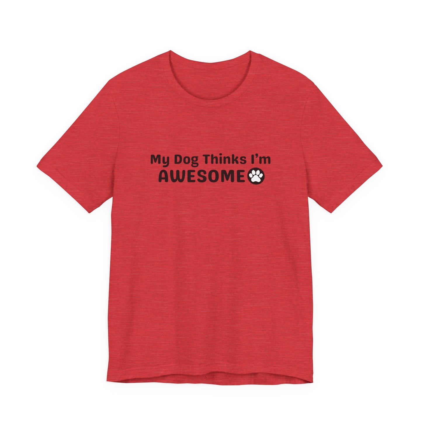 Pet Dog Lover T-Shirt - My Dog Thinks I'm Awesome Unisex Tee