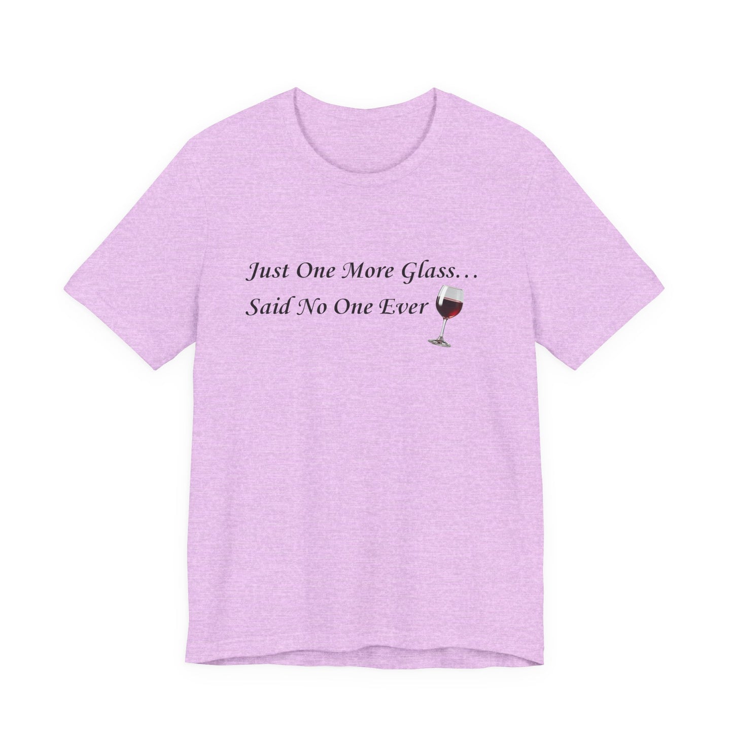 Red Wine T-Shirt Tee — "Just One More Glass... Said No One Ever" Short Sleeve Unisex Shirt
