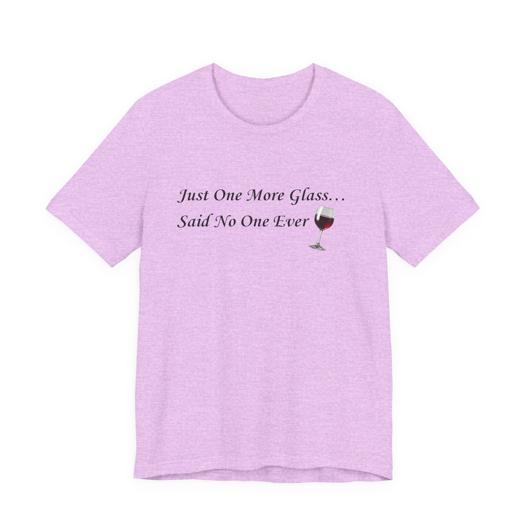 Red Wine Tee — "Just One More Glass... Said No One Ever" Short Sleeve Unisex Shirt
