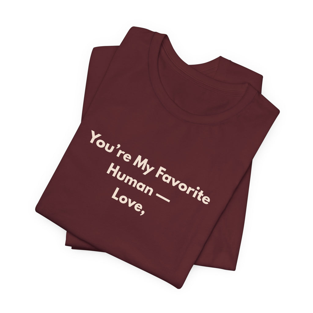 You're My Favorite Human T-Shirt – Love Graphic Tee with Natural Lettering