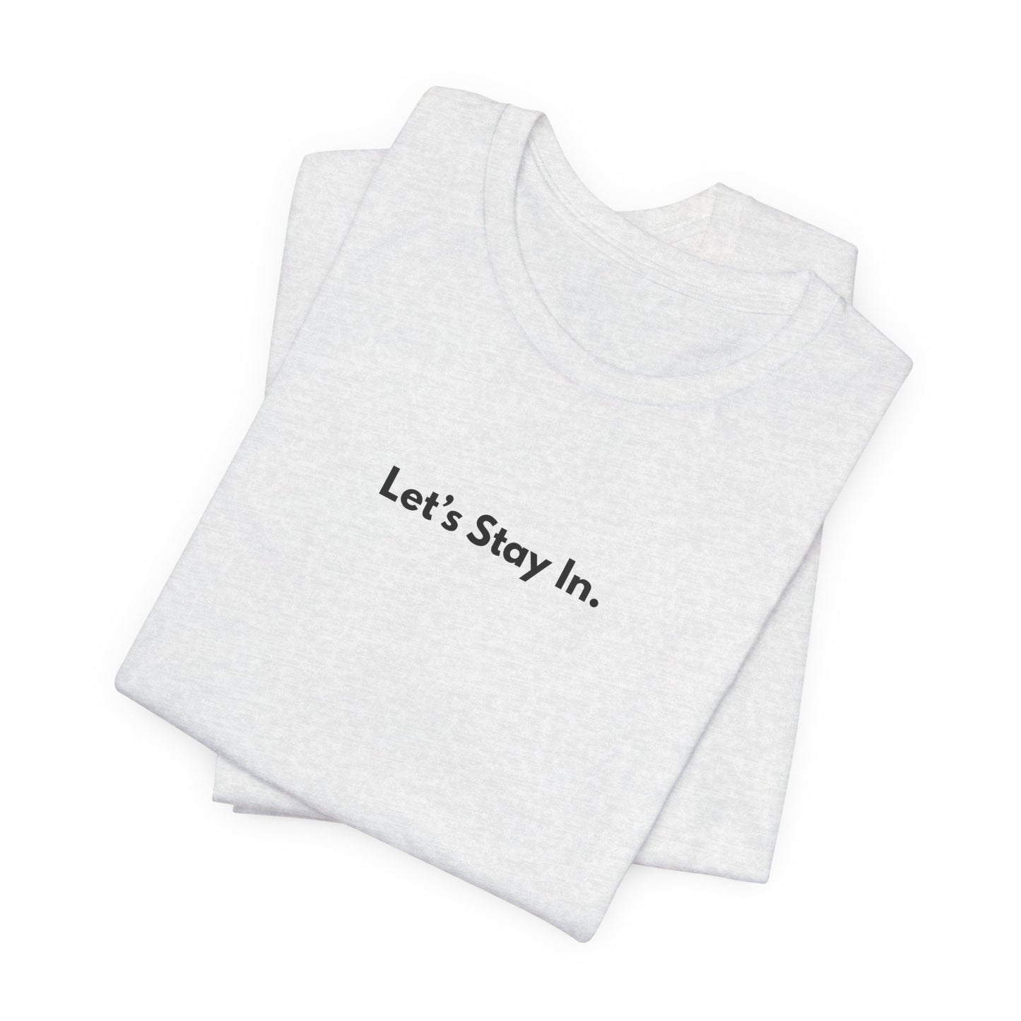 Let's Stay In. Unisex T-Shirt — Minimalist Cozy Stay-Home Tee