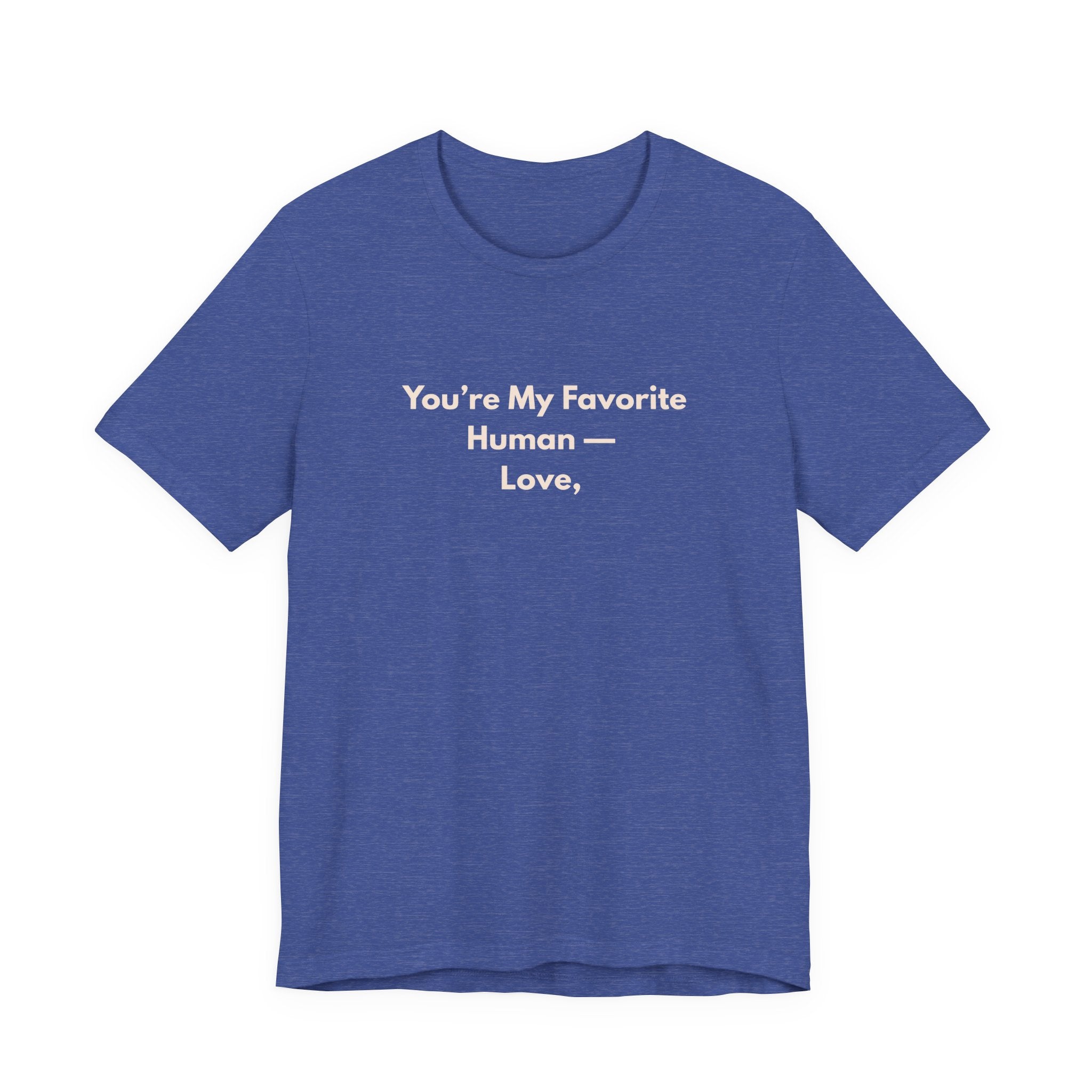 You're My Favorite Human T-Shirt – Love Graphic Tee with Natural Lettering