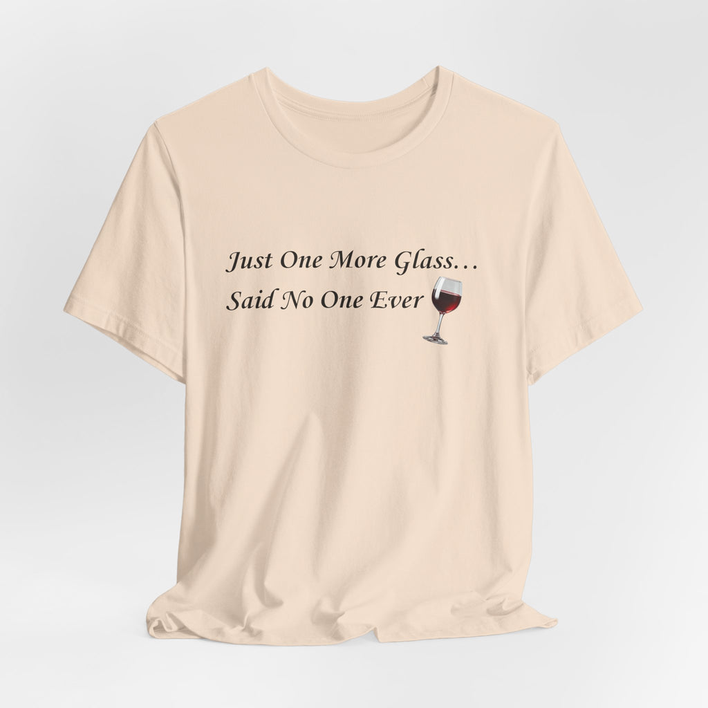 Red Wine Tee — "Just One More Glass... Said No One Ever" Short Sleeve Unisex Shirt