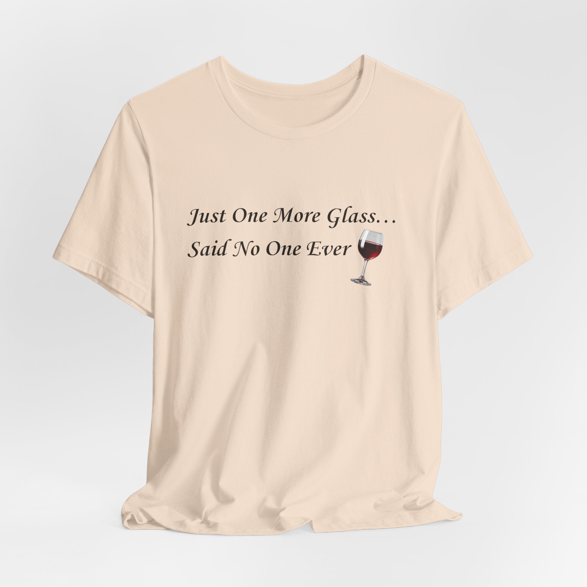 Red Wine Tee — "Just One More Glass... Said No One Ever" Short Sleeve Unisex Shirt