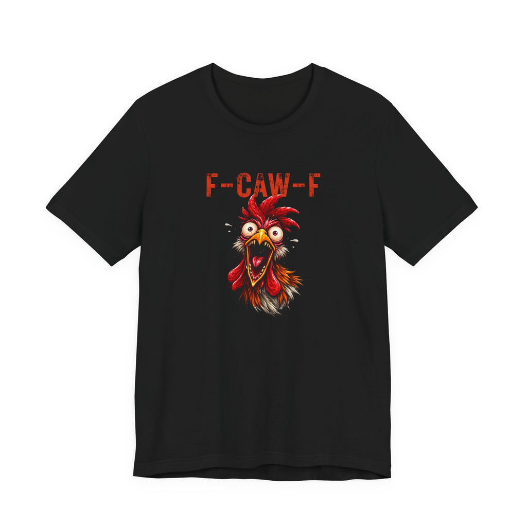 Rooster Graphic Unisex Tee - F-CAW-F Funny Rooster Shirt