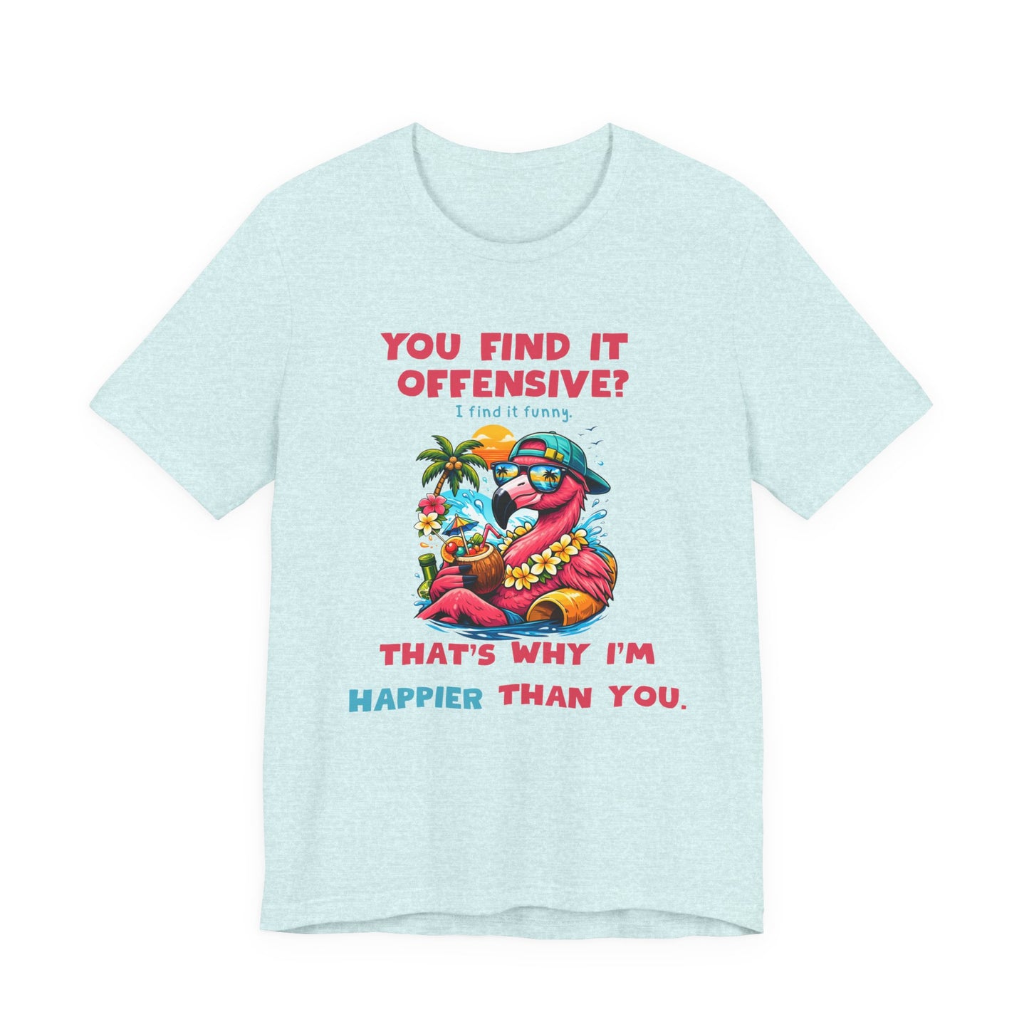 Funny Flamingo Unisex T-Shirt - You Find It Offensive Graphic Shirt