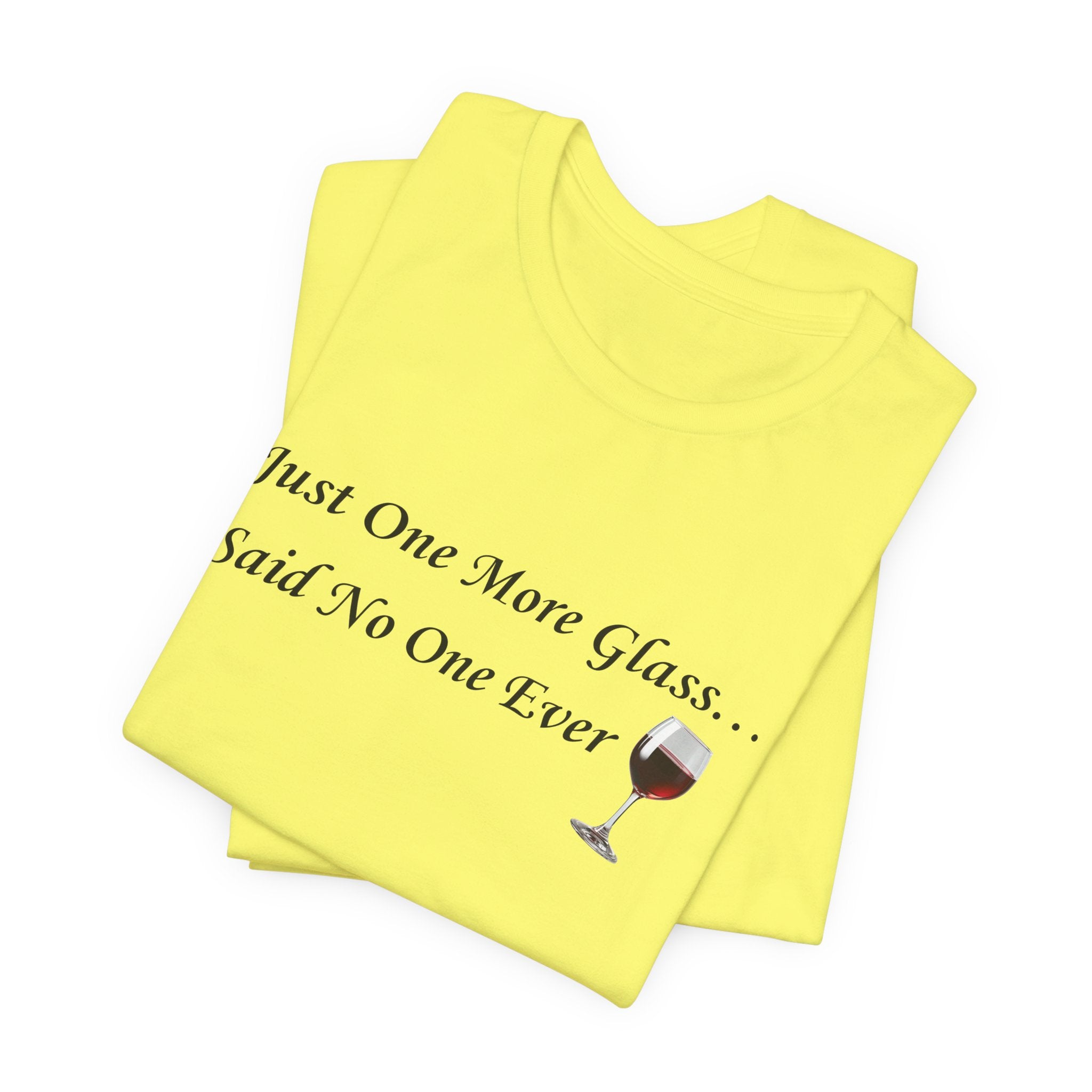 Red Wine Tee — "Just One More Glass... Said No One Ever" Short Sleeve Unisex Shirt