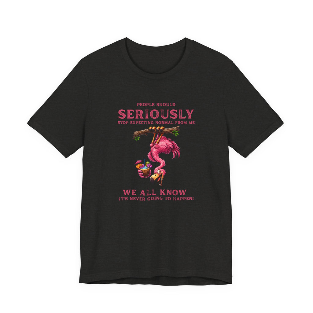 Flamingo Vibes Unisex Tee - We All Know It's Never Going to Happen Shirt