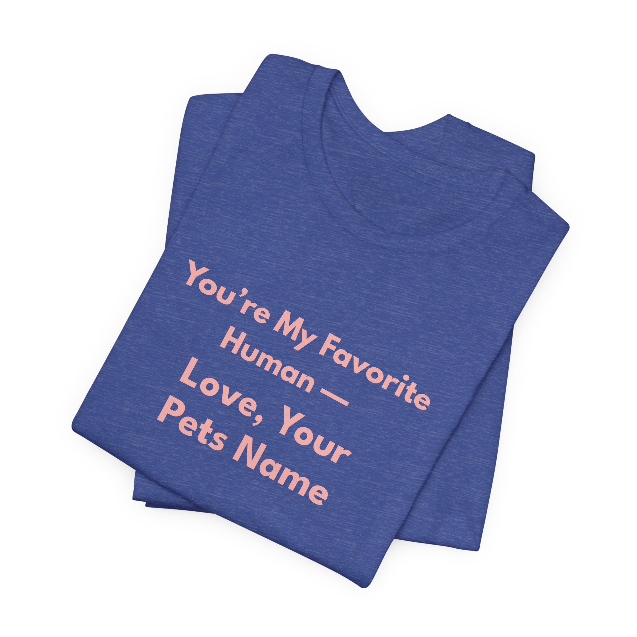 You're My Favorite Human – Personalized Pets Name Tee Pink Lettering
