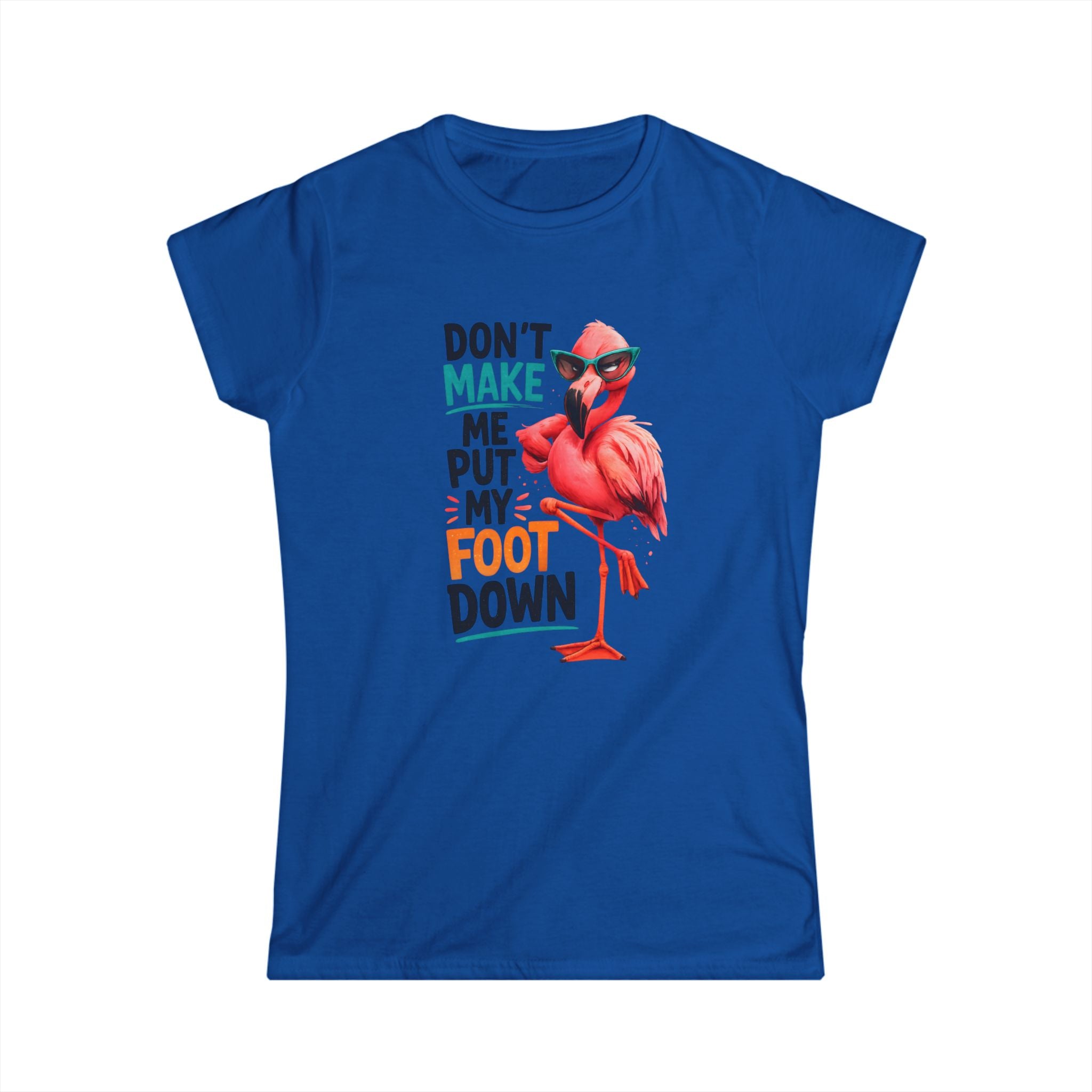 Don't Make Me Put My Foot Down Women's Tee - Funny Flamingo Graphic Shirt