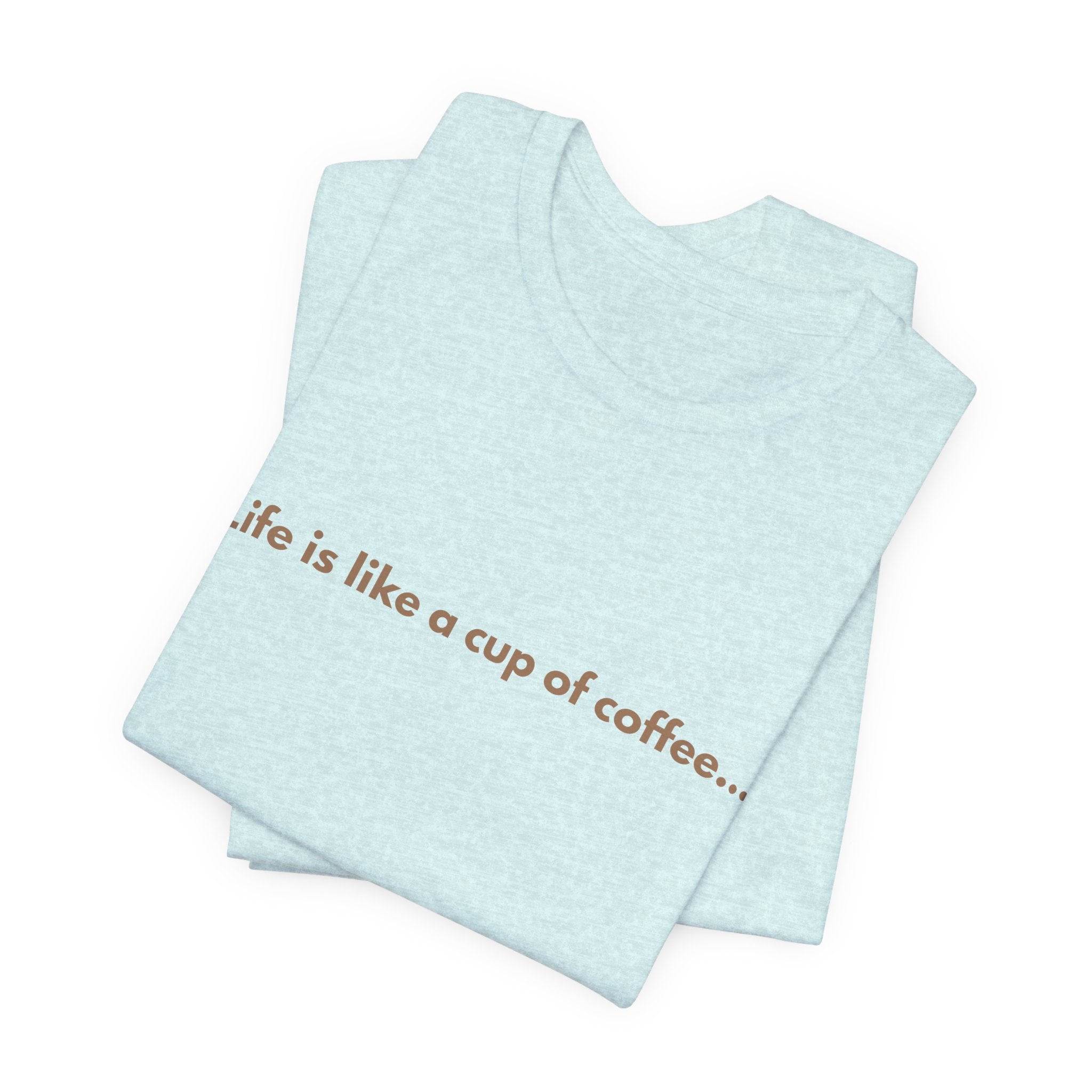 Coffee Quote T‑Shirt — "Life is like a cup of coffee..." Minimalist Tee