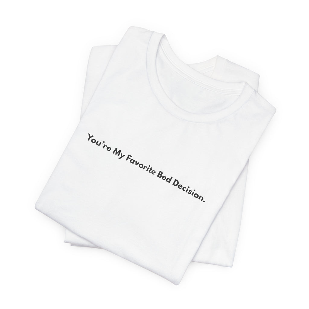 You're My Favorite Bed Decision Tee — Cute Minimalist Couple T‑Shirt