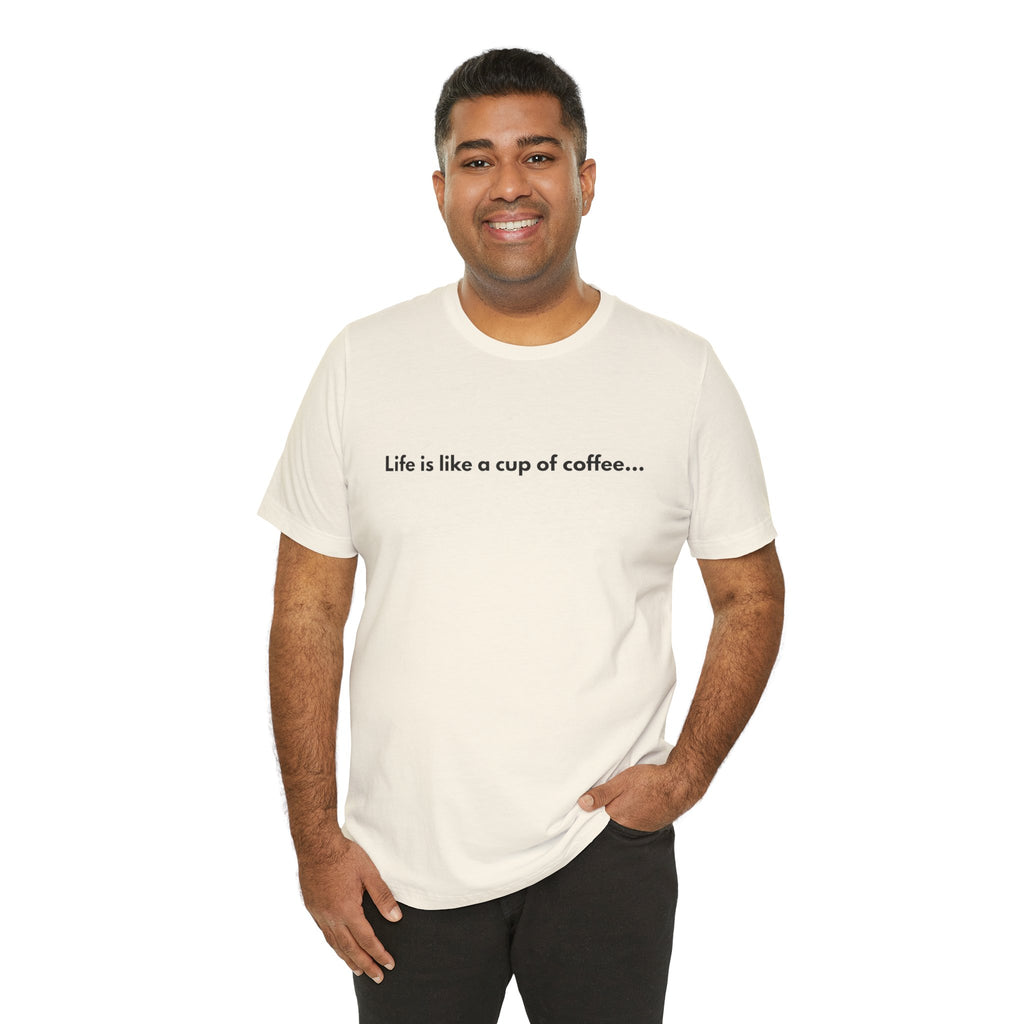 Life Is Like a Cup of Coffee Tee — Minimalist Coffee Quote Shirt