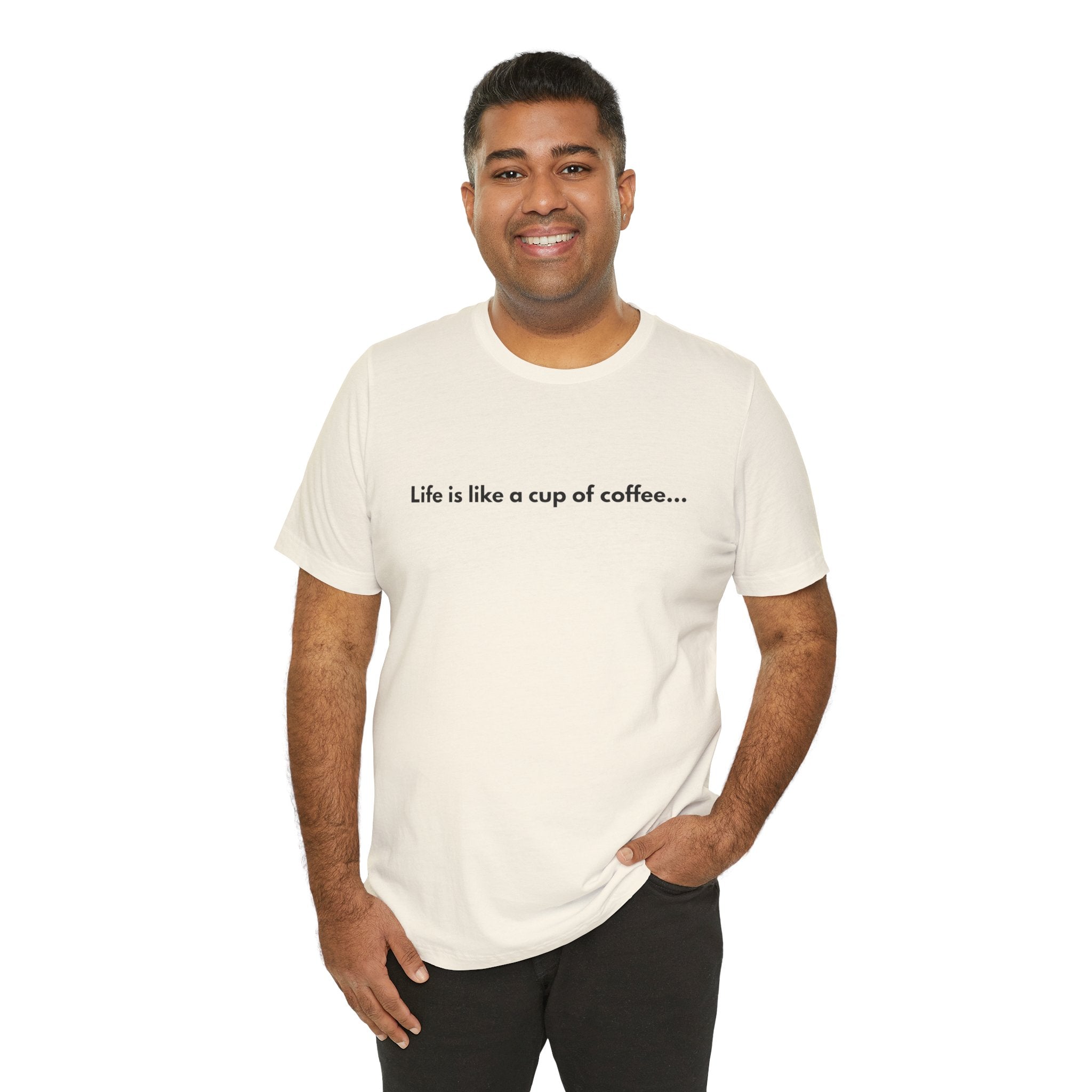 Life Is Like a Cup of Coffee Tee — Minimalist Coffee Quote Shirt