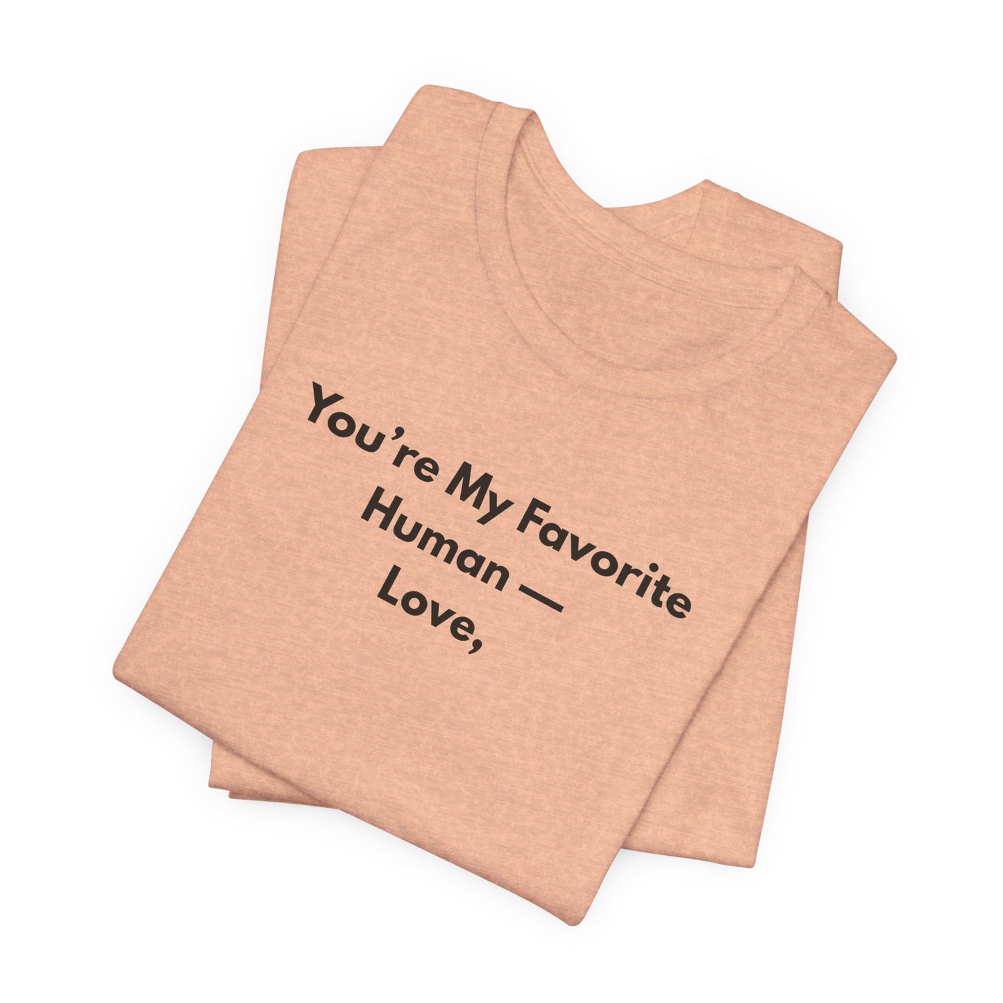 You're My Favorite Human Unisex T-Shirt – Minimalist Love Graphic Tee