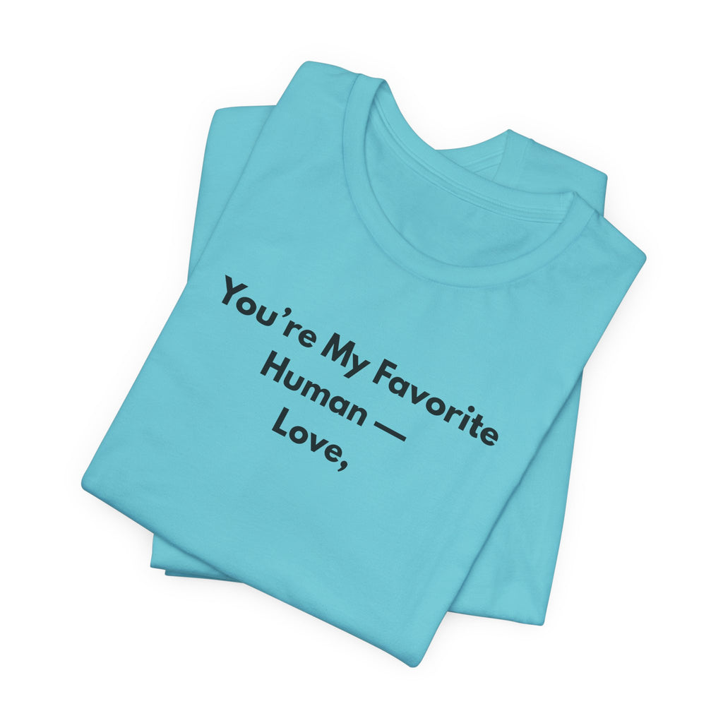 You're My Favorite Human T-Shirt – Minimalist Love Graphic Tee