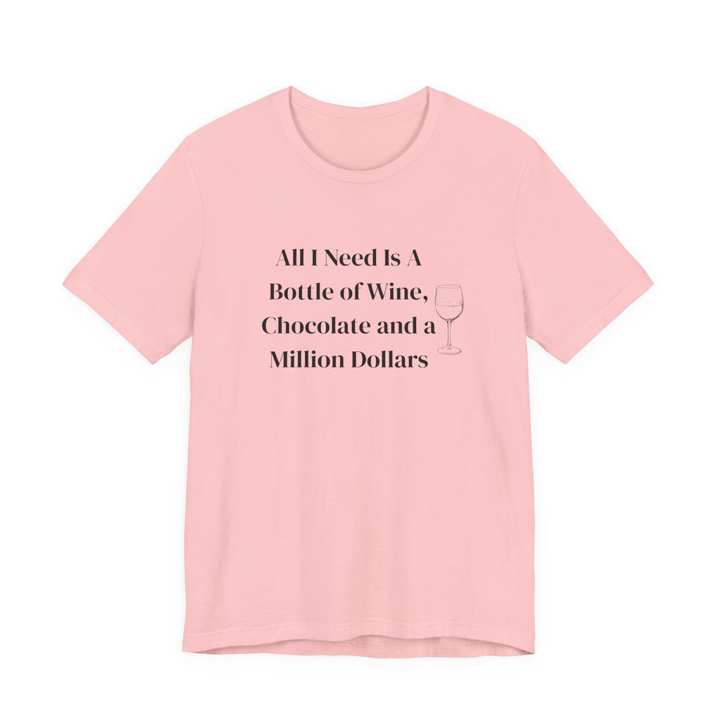 Wine, Chocolate & A Million Dollars T-Shirt — Funny Wine Lover Tee