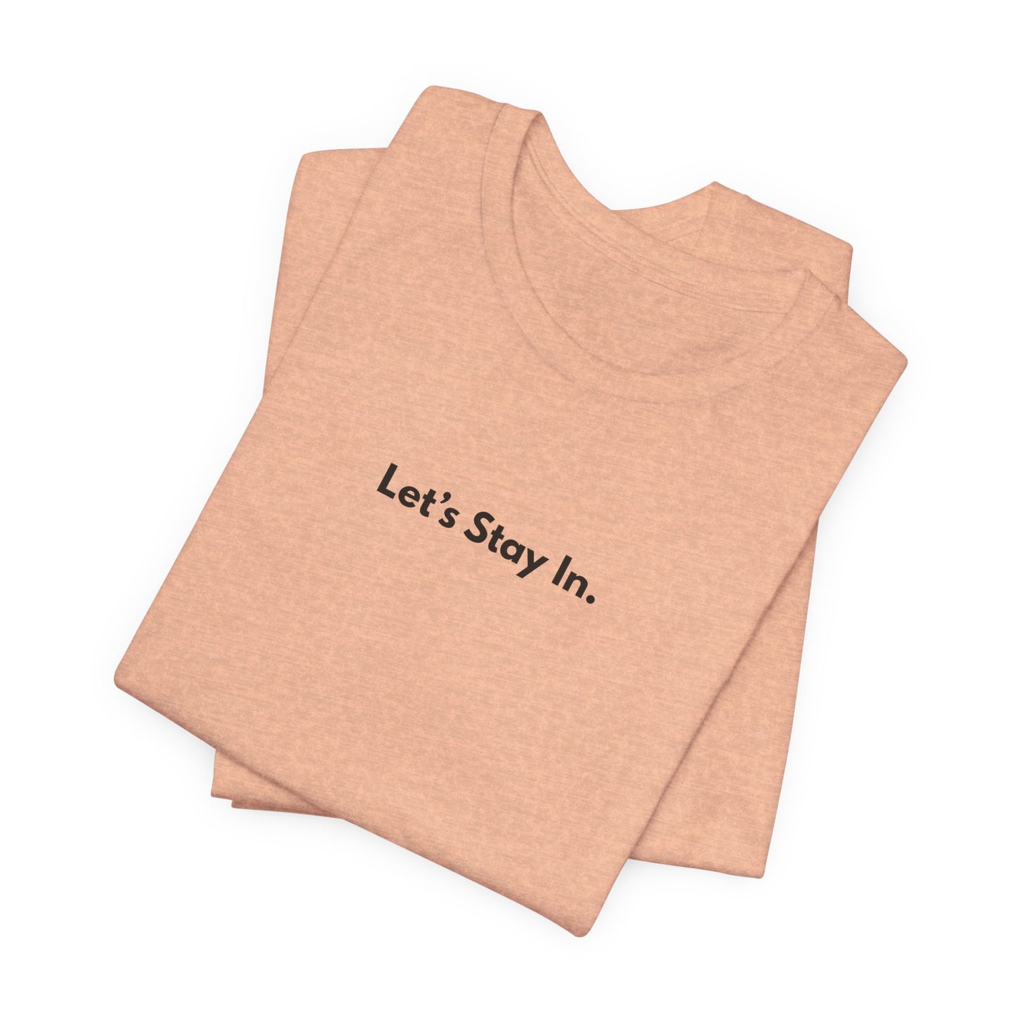 Let's Stay In. Unisex T-Shirt — Minimalist Cozy Stay-Home Tee