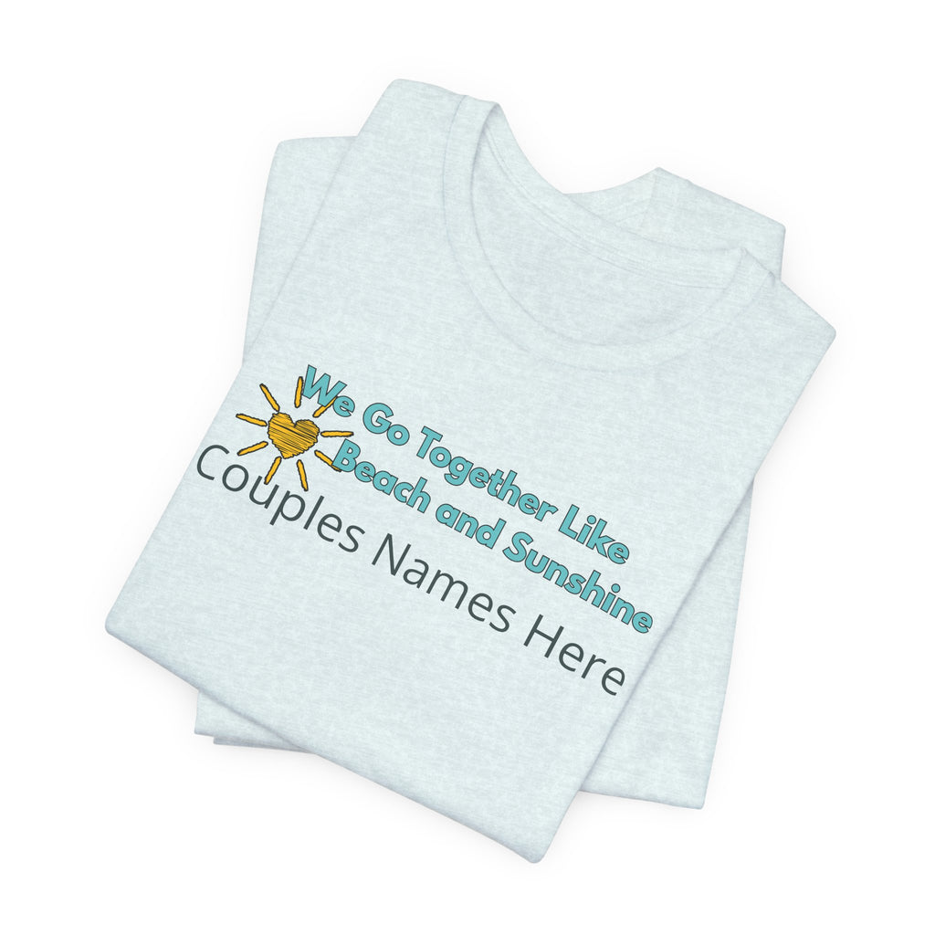 We Go Together Like Beach and Sunshine Personalized T-Shirt – Unisex Jersey Tee