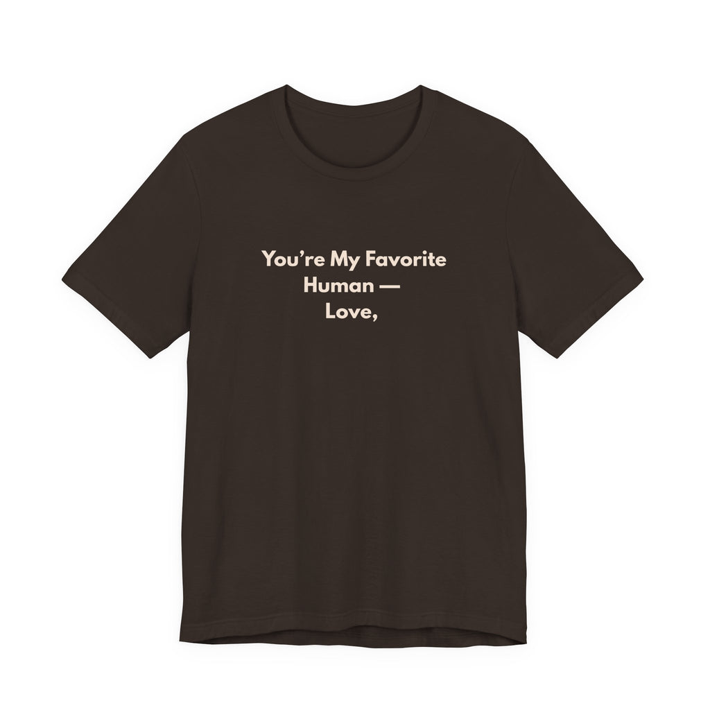 You're My Favorite Human T-Shirt – Love Graphic Tee with Natural Lettering