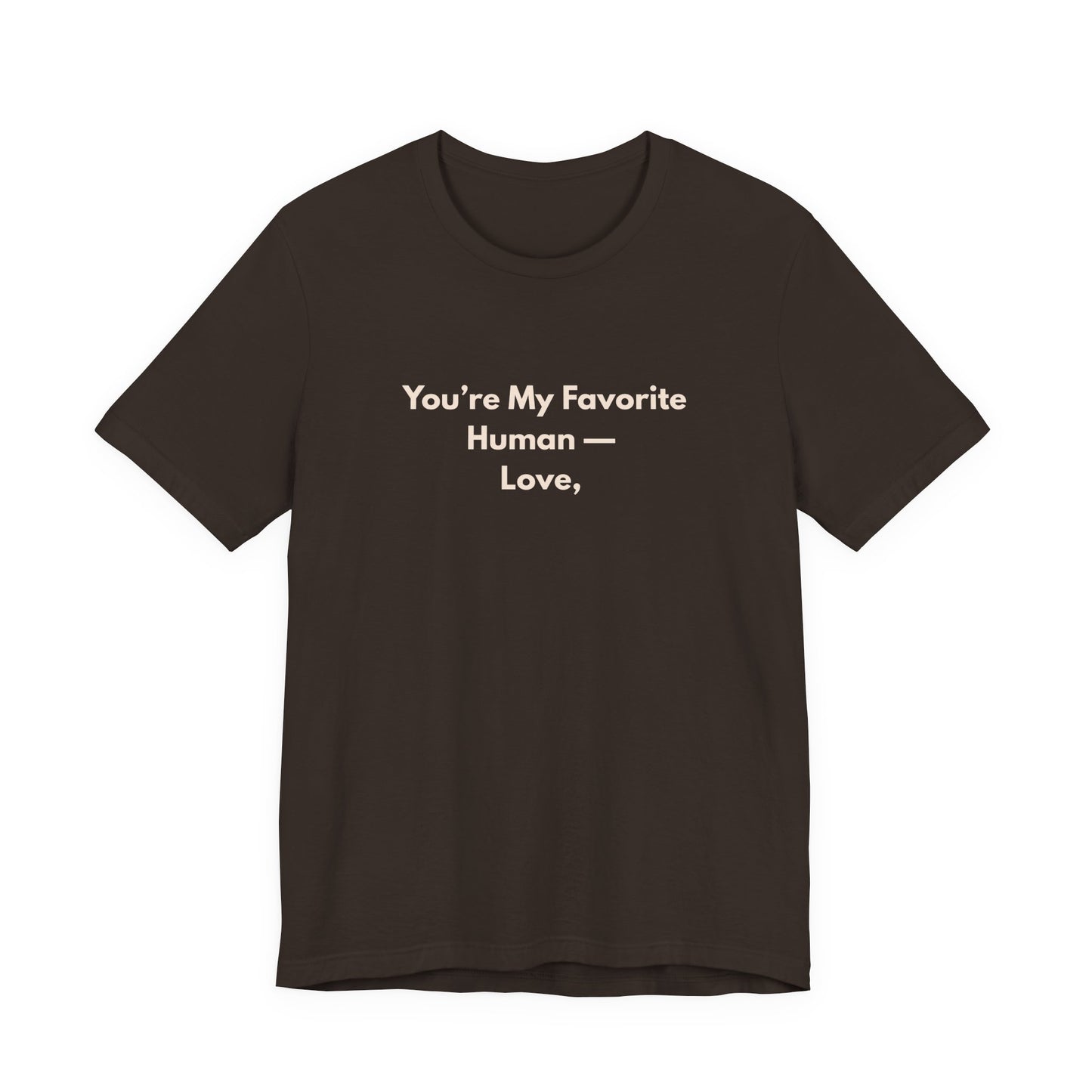 You're My Favorite Human Unisex T-Shirt – Pet Love Graphic Tee with Natural Lettering