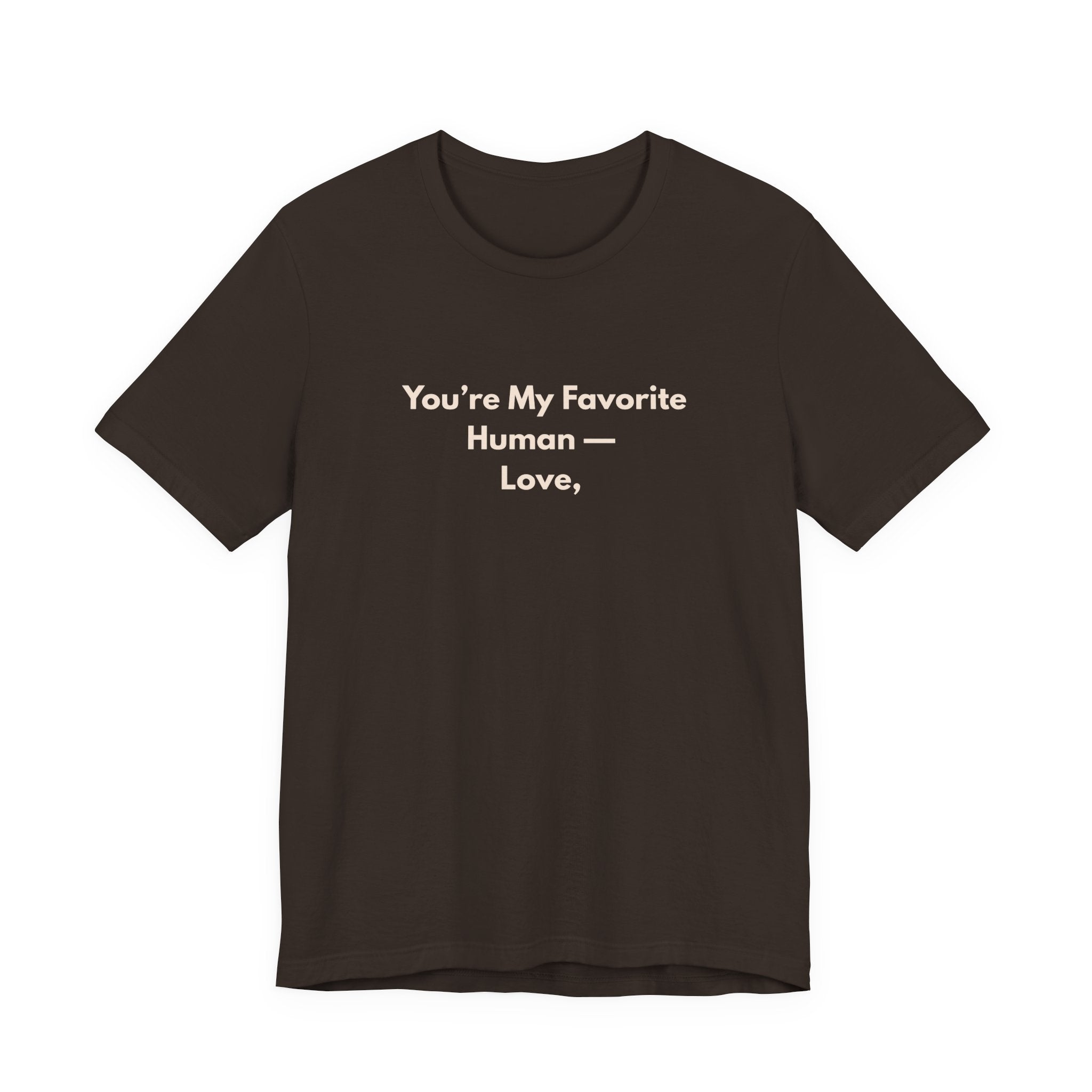 You're My Favorite Human T-Shirt – Love Graphic Tee with Natural Lettering