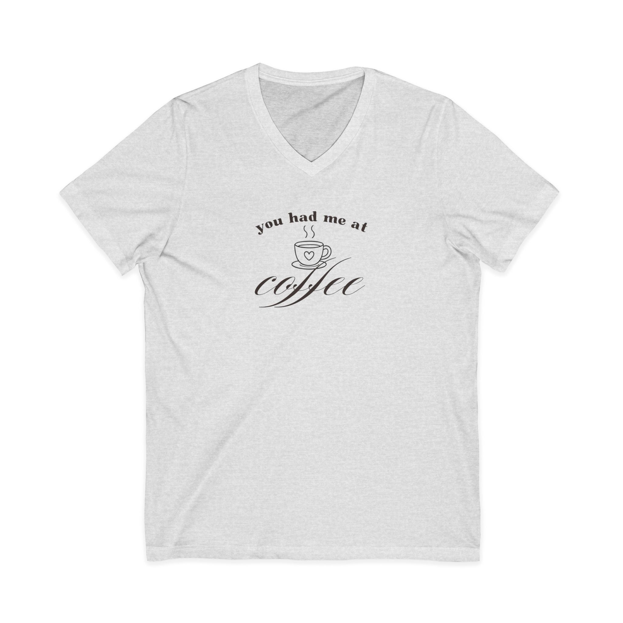 You Had Me At Coffee V-Neck Tee — Funny Coffee Lover Shirt