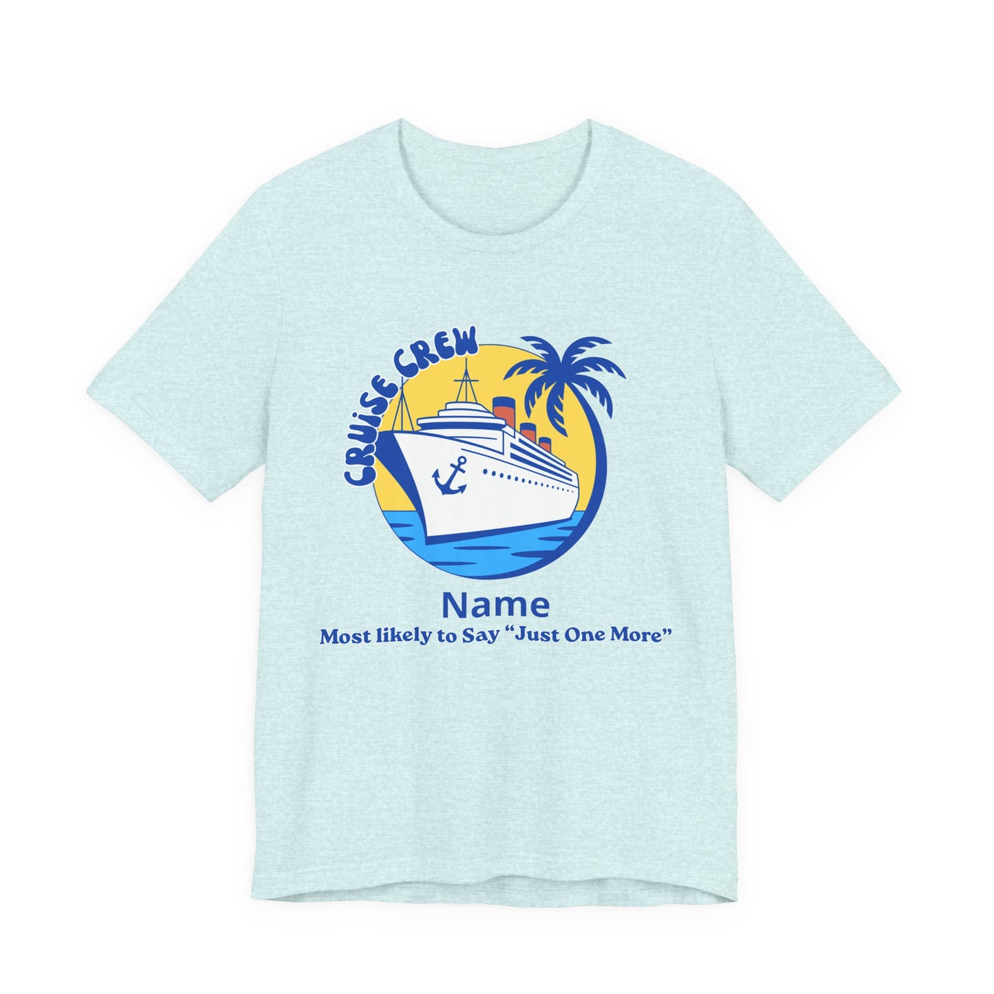 Cruise Crew - Most Likely to Say "Just One More" - Group Crew Unisex T-Shirt