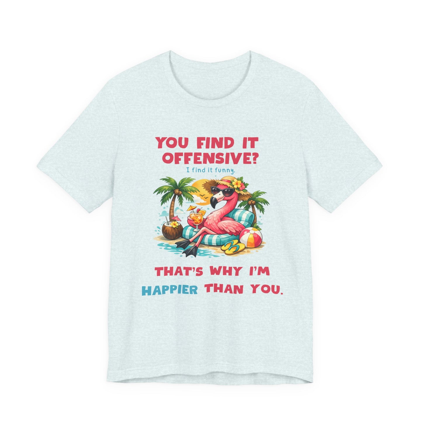 Flamingo Beach Unisex T-Shirt - You Find It Offensive Funny Graphic Shirt